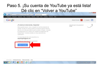 Paso 5. ¡Su cuenta de YouTube ya está lista!
Dé clic en “Volver a YouTube”

 