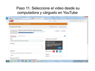 Paso 11. Seleccione el video desde su
computadora y cárguelo en YouTube

 
