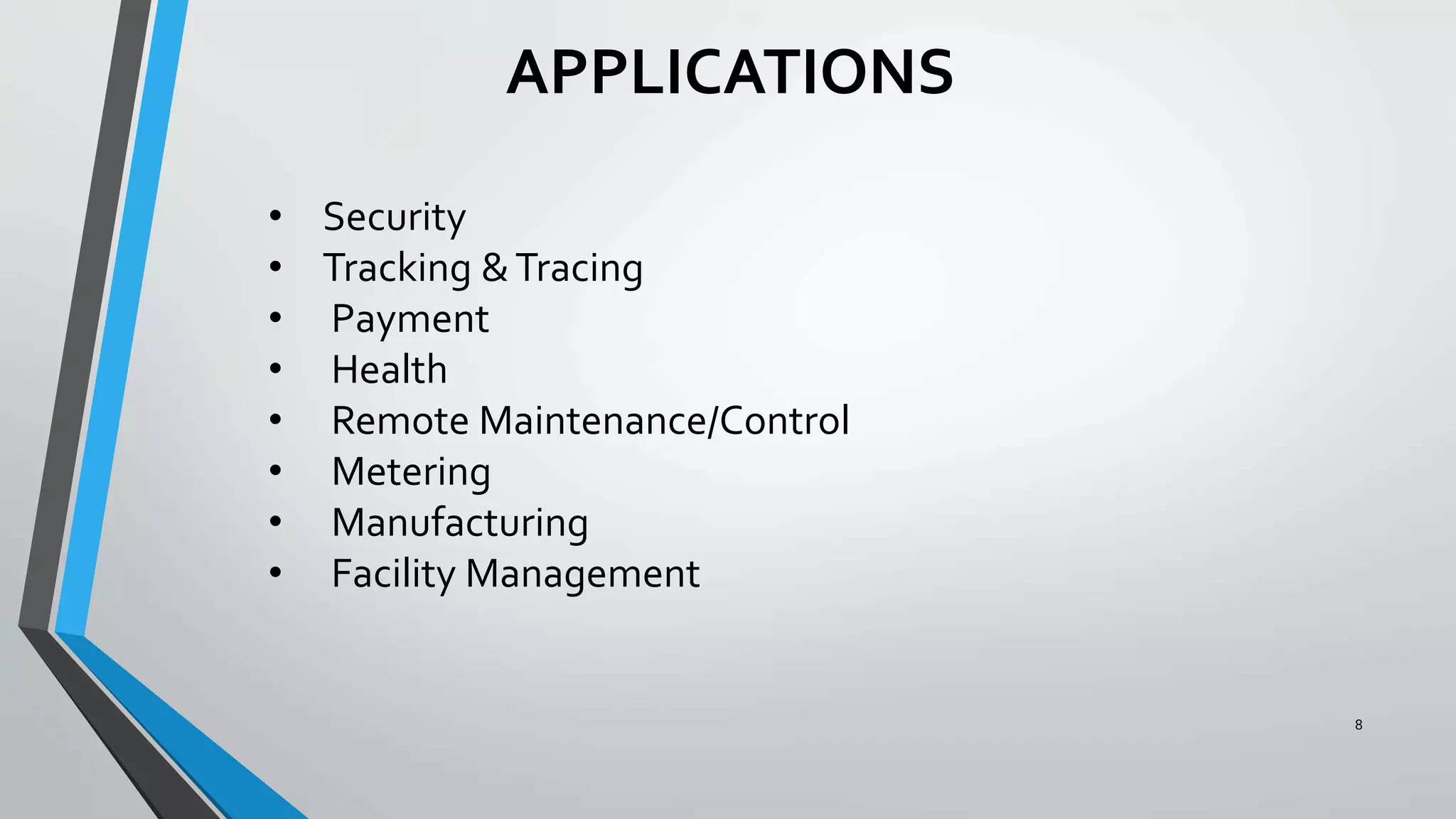 APPLICATIONS
8
• Security
• Tracking &Tracing
• Payment
• Health
• Remote Maintenance/Control
• Metering
• Manufacturing
• Facility Management
 