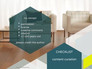 CHECKLIST
!
content curation
no, except
!
* permission
* license
* creative commons
* citation
* +/-140 years old
!
always...