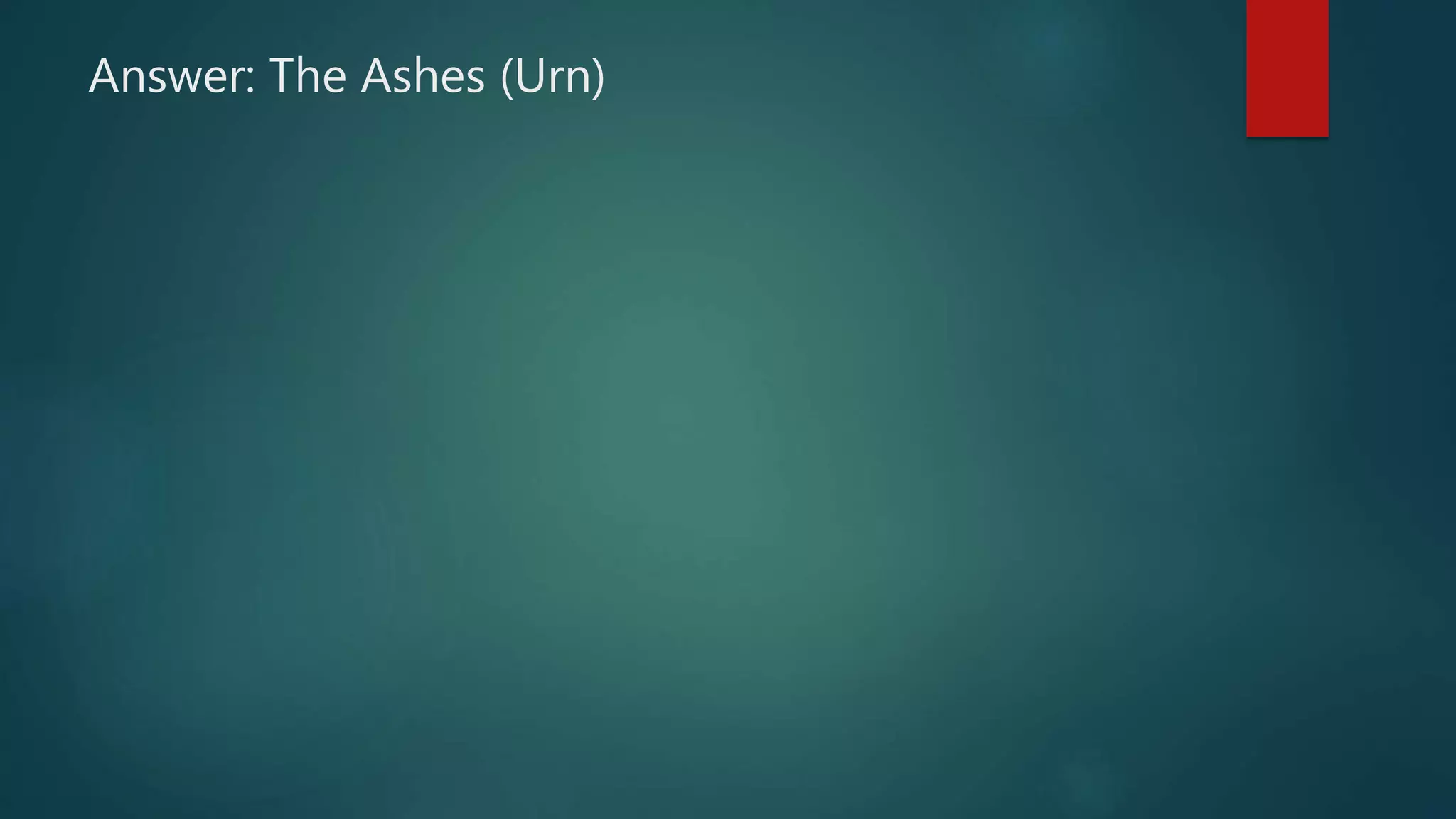 Answer: The Ashes (Urn)
 