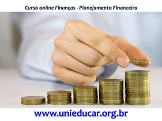 Curso online Finanças - Planejamento Financeiro
www.unieducar.org.br
 