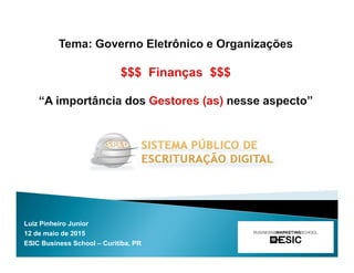 Luiz Pinheiro Junior
12 de maio de 2015
ESIC Business School – Curitiba, PR
 