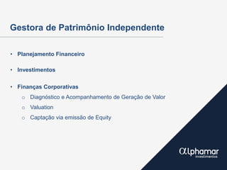WWW.INVESTCAPITAL.COM.BR
Gestora de Patrimônio Independente
• Planejamento Financeiro
• Investimentos
• Finanças Corporativas
o Diagnóstico e Acompanhamento de Geração de Valor
o Valuation
o Captação via emissão de Equity
 