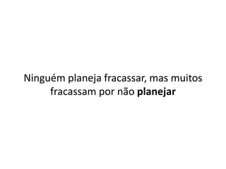WWW.INVESTCAPITAL.COM.BR
Ninguém planeja fracassar, mas muitos
fracassam por não planejar
 