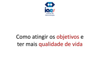WWW.INVESTCAPITAL.COM.BR
Como atingir os objetivos e
ter mais qualidade de vida
 