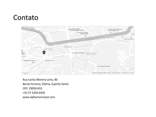 Rua Carlos Moreira Lima, 90
Bento Ferreira, Vitória, Espírito Santo
CEP: 29050-652
+55 27 3203 6428
www.alphamarinvest.com
Contato
 
