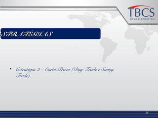 • Estratégia 2 – Curto Prazo (Day-Trade e Swing
Trade)
34
ESTRATÉGIASESTRATÉGIAS
 