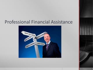 Professional Financial Assistance




                                    1
 
