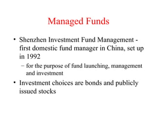 Managed Funds Shenzhen Investment Fund Management - first domestic fund manager in China, set up in 1992 for the purpose of fund launching, management and investment Investment choices are bonds and publicly issued stocks 