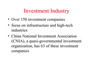 Investment Industry Over 150 investment companies focus on infrastructure and high-tech industries China National Investment Association (CNIA), a quasi-governmental investment organization, has 63 of these investment companies 