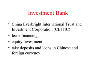 Investment Bank China Everbright International Trust and Investment Corporation (CEITIC) lease financing equity investment take deposits and loans in Chinese and foreign currency 