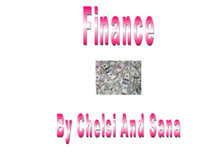 Finance  By Chelsi And Sana 