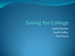 Saving for College Justin Keenan  Sarah Gidley Neal Raval 