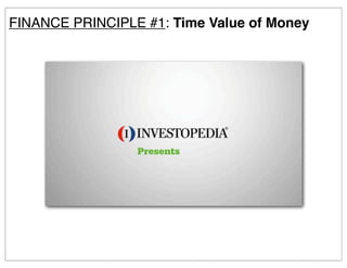 FINANCE PRINCIPLE #1: Time Value of Money
 