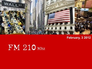 February, 3 2012

FM 210 Mhz

 