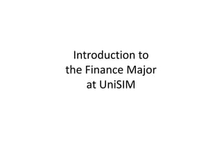 Introduction to
the Finance Major
at UniSIM
 