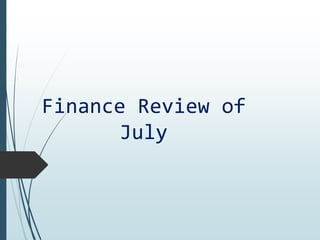 Finance Review of
July
 
