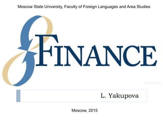 L. Yakupova
Moscow State University, Faculty of Foreign Languages and Area Studies
Moscow, 2015
 