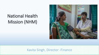 Kavita Singh, Director -Finance
National Health
Mission (NHM)
 