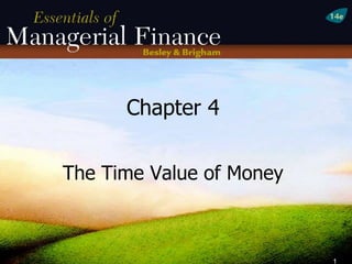 1
Chapter 4
The Time Value of Money
 