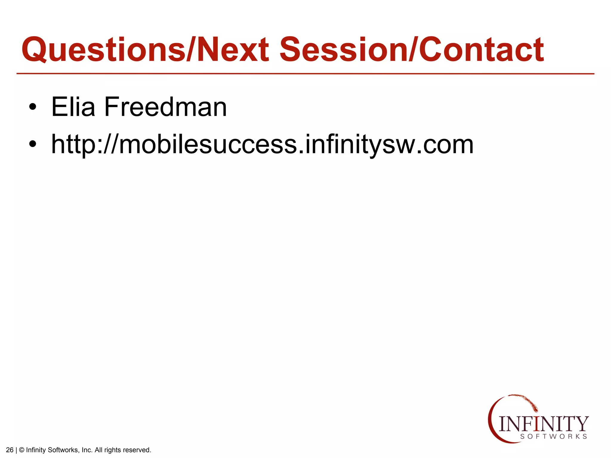 Questions/Next Session/Contact Elia Freedman http://mobilesuccess.infinitysw.com 