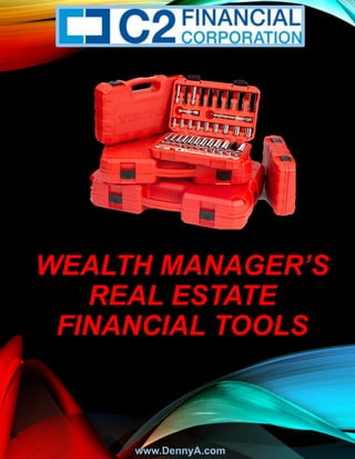 WEALTH MANAGER’S
REAL ESTATE
FINANCIAL TOOLS
www.DennyA.com
 