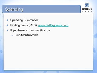 Spending
Spending Summaries
Finding deals (RFD): www.redflagdeals.com
If you have to use credit cards
– Credit card rewards
 