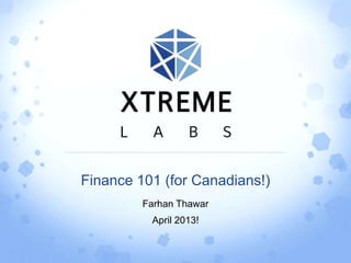 Finance 101 (for Canadians!)
Farhan Thawar
April 2013!
 