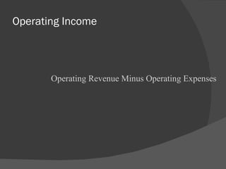 Operating Income Operating Revenue Minus Operating Expenses 