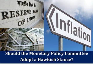 Should the Monetary Policy Committee
Adopt a Hawkish Stance?
 