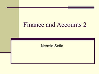 Finance and Accounts 2
Nermin Sefic
 