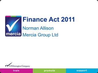 Finance Act 2011 Norman Allison Mercia Group Ltd 