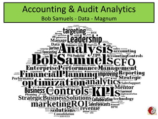Accounting & Audit Analytics
Bob Samuels - Data - Magnum
 
