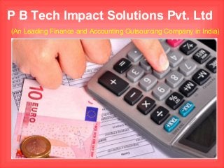 P B Tech Impact Solutions Pvt. Ltd
(An Leading Finance and Accounting Outsourcing Company in India)
 