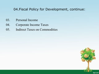 04.Fiscal Policy for Development, continue:
03. Personal Income
04. Corporate Income Taxes
05. Indirect Taxes on Commodities
 