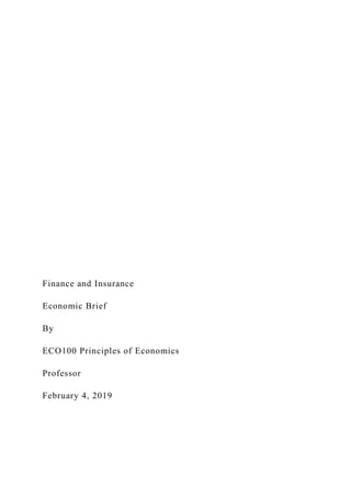 Finance and Insurance
Economic Brief
By
ECO100 Principles of Economics
Professor
February 4, 2019
 