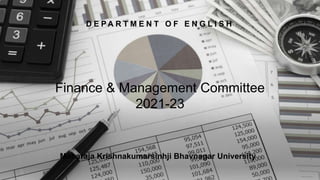 Finance & Management Committee
2021-23
D E P A R T M E N T O F E N G L I S H
Maharaja Krishnakumarsinhji Bhavnagar University
 