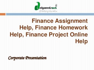 Finance Assignment
Help, Finance Homework
Help, Finance Project Online
Help
Corporate Presentation

 