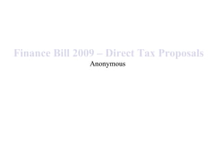 Finance Bill 2009 – Direct Tax Proposals
                Anonymous
 