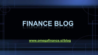FINANCE BLOG
www.omegafinance.si/blog
 