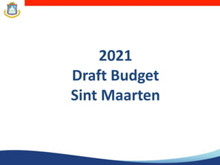 2021
Draft Budget
Sint Maarten
 