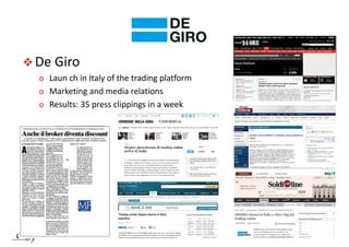  DeGiro
o Laun ch inItalyofthetradingplatform
o Marketingandmediarelations
o Results:35pressclippings inaweek
 