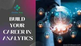 BUILD
YOUR
CAREER IN
ANALYTICS
www.kindleace.com
 