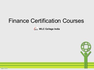 Finance Certification Courses
WLC College India

 