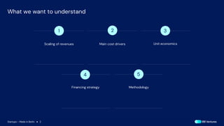 Startups – Made in Berlin ● 2
What we want to understand
Scaling of revenues Main cost drivers
1 2 3
Unit economics
4 5
Financing strategy Methodology
 