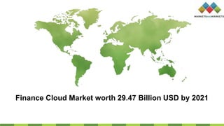 Finance Cloud Market worth 29.47 Billion USD by 2021
 