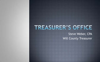 Steve Weber, CPA
Will County Treasurer
 