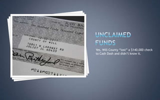 Yes, Will County “lost” a $140,000 check
to Cash Dash and didn’t know it.
 