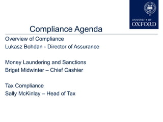 Compliance Agenda
Overview of Compliance
Lukasz Bohdan - Director of Assurance
Money Laundering and Sanctions
Briget Midwinter – Chief Cashier
Tax Compliance
Sally McKinlay – Head of Tax
 